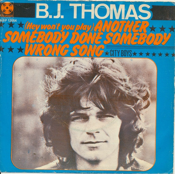 B.J. Thomas : (Hey Won't You Play) Another Someone Done Somebody Wrong Song (7", Single)