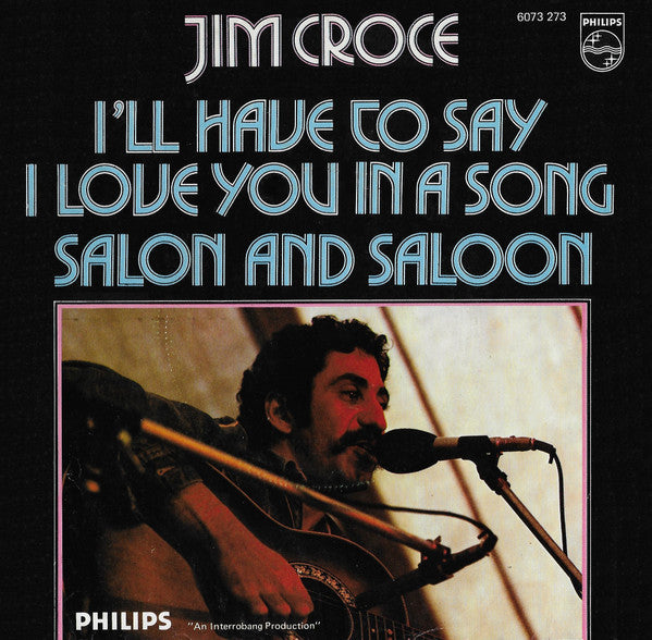Jim Croce : I'll Have To Say I Love You In A Song / Salon And Saloon (7", Single)