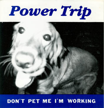 Power Trip (4) : Don't Pet Me I'm Working (7")