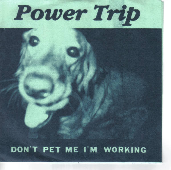 Power Trip (4) : Don't Pet Me I'm Working (7")
