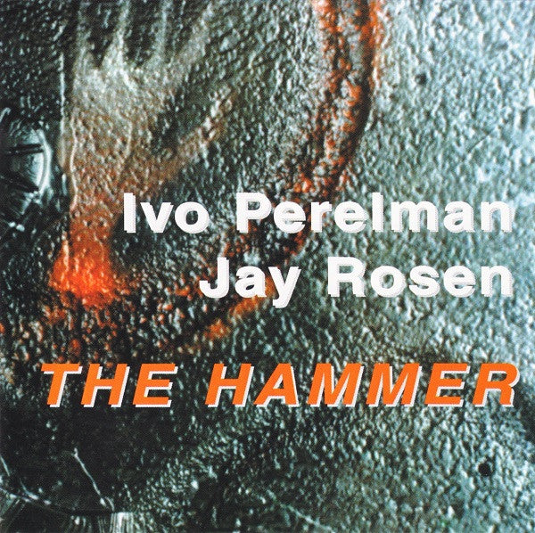 Ivo Perelman / Jay Rosen (2) : The Hammer (CD, Album)