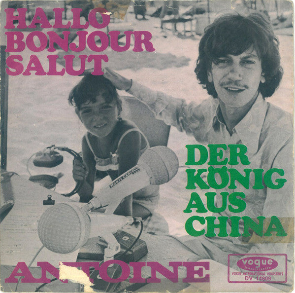 Antoine (2) : Hallo Bonjour Salut / Der König Aus China (7", Single, RP)