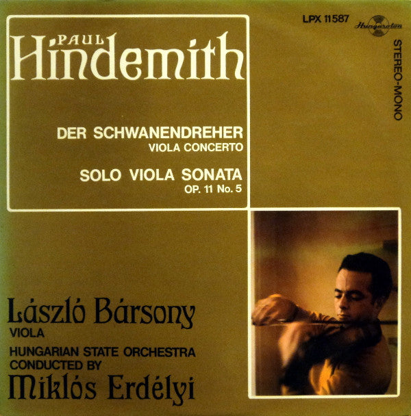 Paul Hindemith — László Bársony Viola, Hungarian State Orchestra Conducted By Miklós Erdélyi : Der Schwanendreher (Viola Concerto) / Solo Viola Sonata (Op. 11 No. 5) (LP)