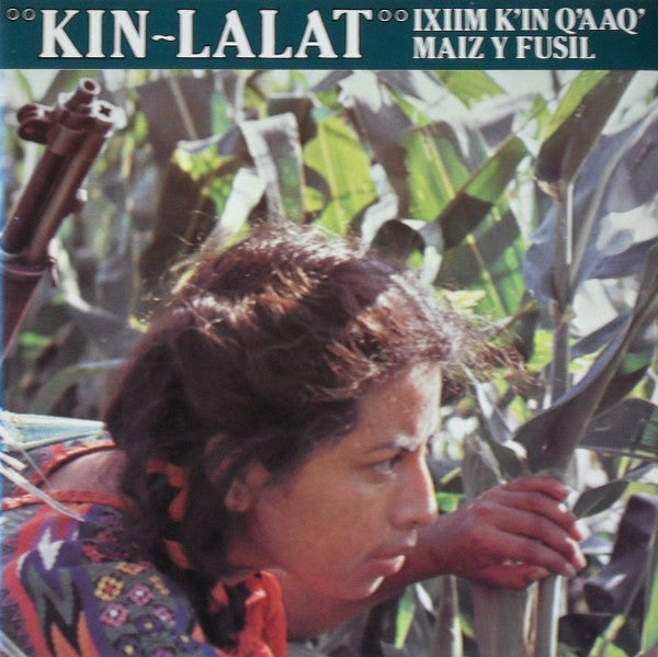 Kin-Lalat : Ixim K'in Q'aaQ' - Maiz Y Fusil (LP)
