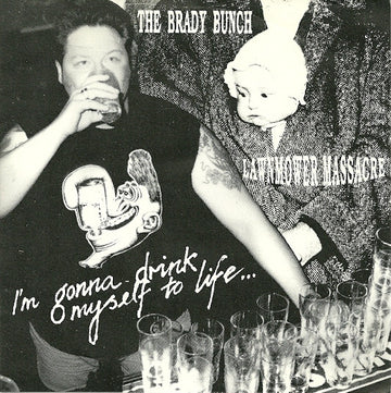 The Brady Bunch Lawnmower Massacre : I'm Gonna Drink Myself To Life... (7", Single)