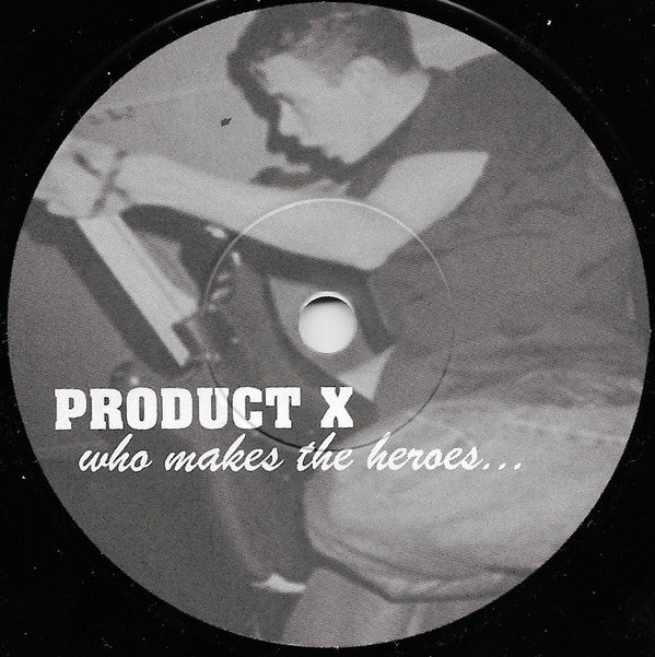 Product X : Who Makes The Heroes... (7", EP)