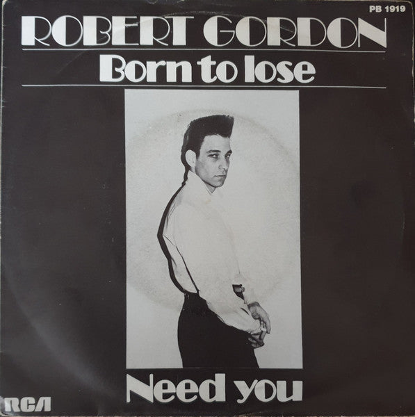 Robert Gordon (2) : Born To Lose / Need You (7")
