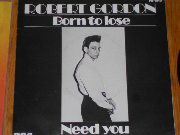 Robert Gordon (2) : Born To Lose / Need You (7")