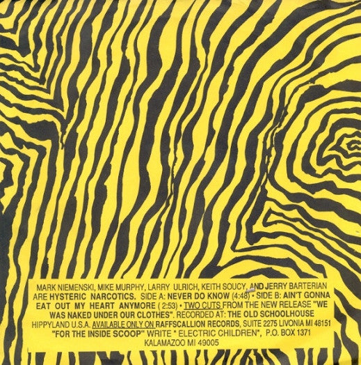 Hysteric Narcotics : Never Do Know / I Ain't Gonna Eat Out My Heart Anymore (7", Single, Yel)