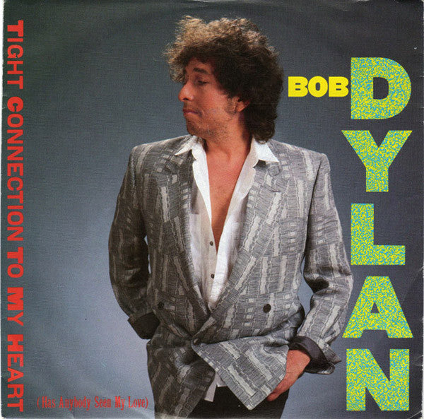 Bob Dylan : Tight Connection To My Heart (Has Anybody Seen My Love) (7", Single)