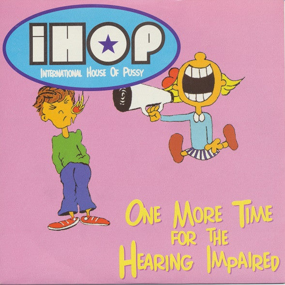 International House Of Pussy : One More Time For The Hearing Impaired (7")