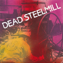 Dead Steelmill : It's All Over (7", Cle)
