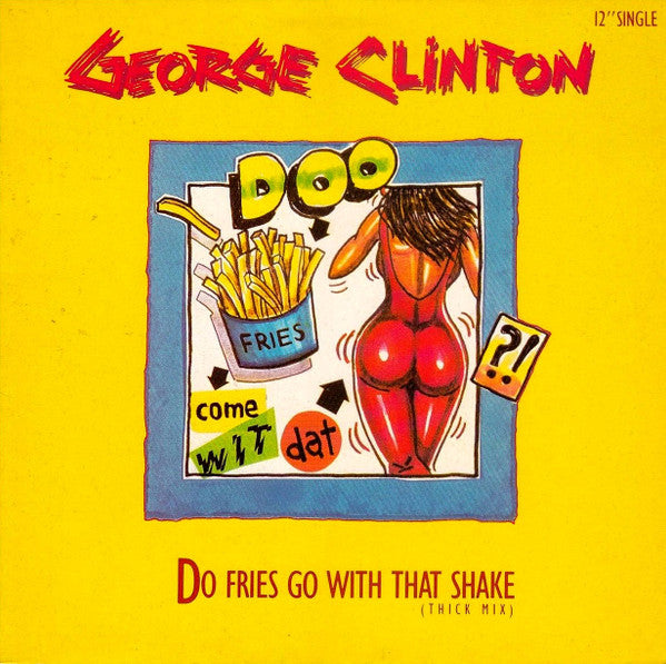 George Clinton : Do Fries Go With That Shake (12", Single)