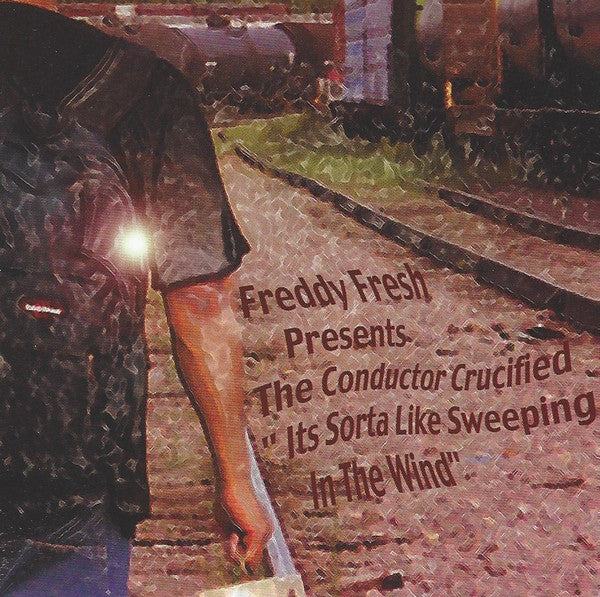 Freddy Fresh Presents The Conductor Crucified : Its Sorta Like Sweeping In The Wind (CD, Album)
