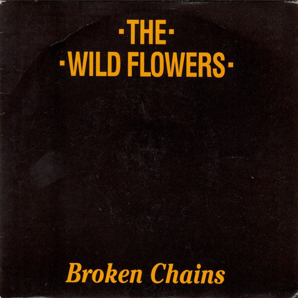 The Wild Flowers : Broken Chains (7", Single)
