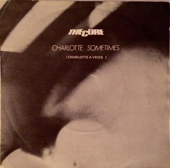 The Cure : Charlotte Sometimes = Charlotte A Veces (7", Single)
