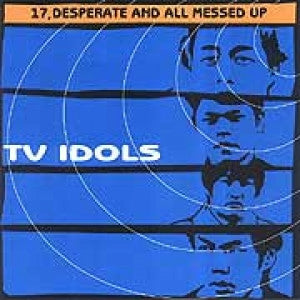 TV Idols : 17, Desperate And All Messed Up (LP)