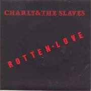 Charly & The Slaves : Rotten Love (7")
