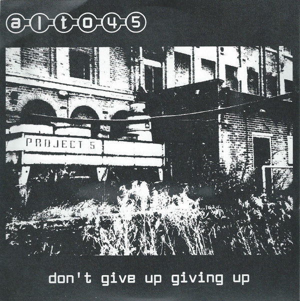 Alto 45 : Don't Give Up Giving Up (7", Single + CDr, Enh, Rem)
