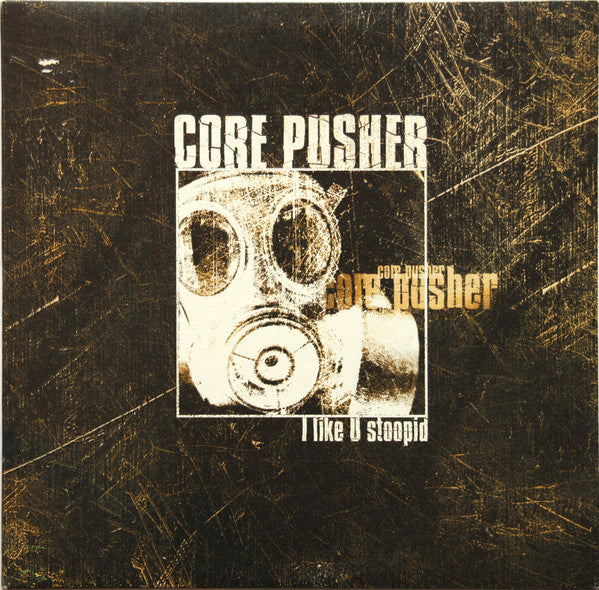Core Pusher : I Like U Stoopid (12")