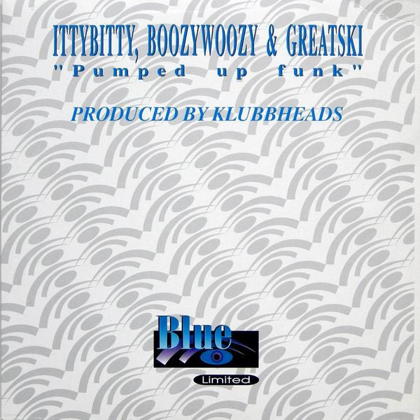 IttyBitty, BoozyWoozy & Greatski* : Pumped Up Funk (10", Blu)