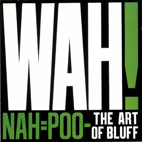 Wah! : Nah=Poo - The Art Of Bluff (LP, Album)