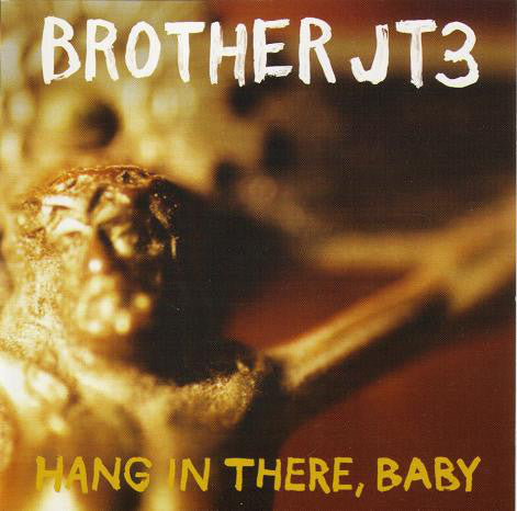 Brother JT3 : Hang In There, Baby (CD, Album)