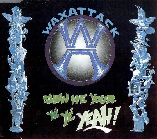 Waxattack : Show Me Your Yé Yé Yeah (CD, Maxi)