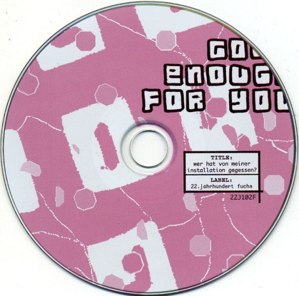 Good Enough For You : Wer Hat Von Meiner Installation Gegessen? (CD, EP)