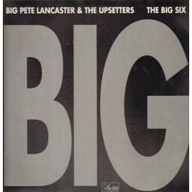 Big Pete Lancaster & The Upsetters / Bobby Patrick Big Six : Big (LP, Comp)