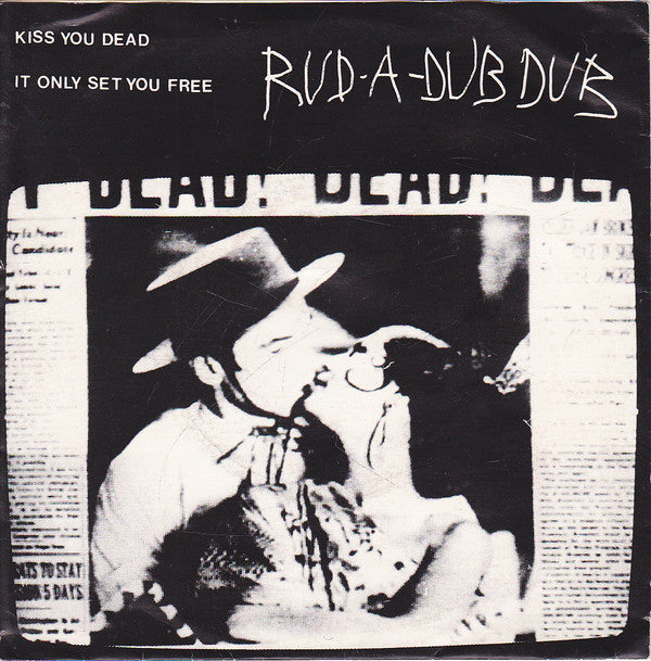 Rub-A-Dub Dub : Kiss You Dead / It Only Set You Free (7")