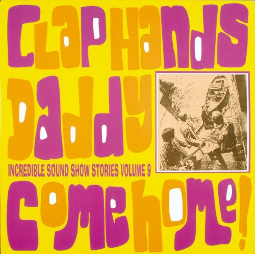 Various : Incredible Sound Show Stories Volume 9 (Clap Hands Daddy Come Home!) (LP, Comp, Unofficial)
