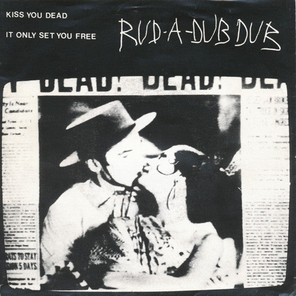 Rud A Dub Dub : Kiss You Dead / It Only Set You Free (7", Single)