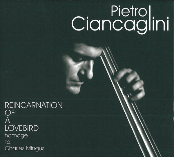 Pietro Ciancaglini : Reincarnation Of A Lovebird - Homage To Charles Mingus (CD, Album)
