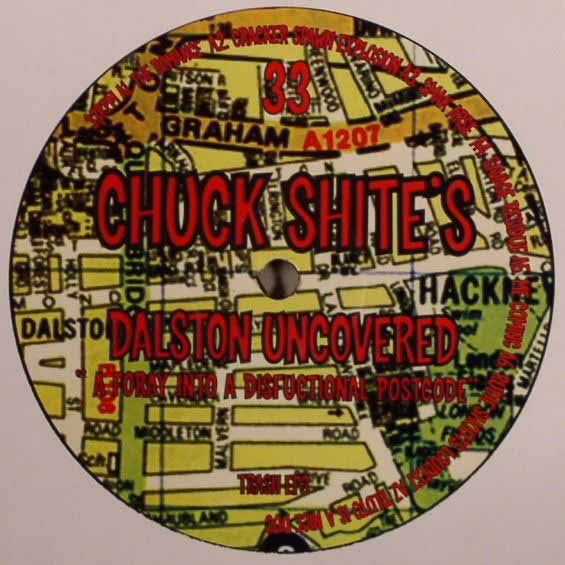 Chuck Shite : Dalston Uncovered "A Foray Into A Disfunctional Postcode" (LP)