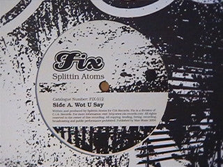 Splittin' Atoms : Wot U Say / Slippery When Wet (12")