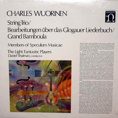 Charles Wuorinen, Members Of Speculum Musicae, The Light Fantastic Players, Daniel Shulman (2) : String Trio / Bearbeitungen Über Das Glogauer Liederbuch / Grand Bamboula (LP, Album)