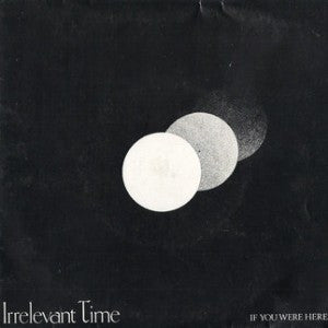 Irrelevant Time : If You Were Here (7", Single)