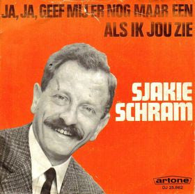 Sjakie Schram : Ja, Ja, Geef Mij Er Nog Maar Een / Als Ik Jou Zie (7")