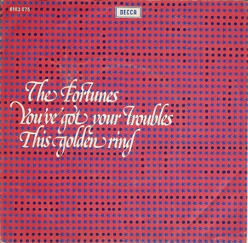 The Fortunes : You've Got Your Troubles / This Golden Ring (7", Single)