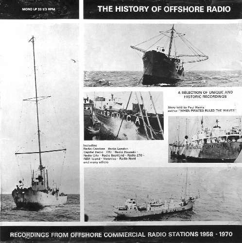 Paul Harris (26) : The History Of Offshore Radio (Recordings From Offshore Commercial Radio Stations 1958-1970) (LP, Comp, Mono, Club)