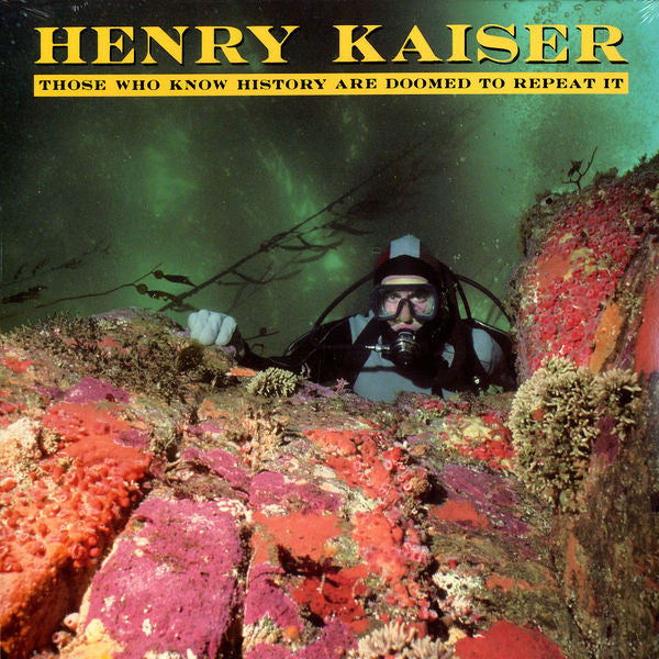 Henry Kaiser : Those Who Know History Are Doomed To Repeat It (LP, Album)