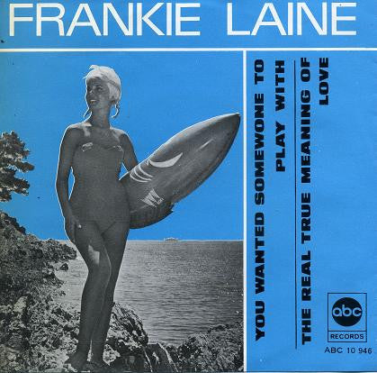Frankie Laine : You Wanted Someone To Play With (I Wanted Someone To Love) / The Real True Meaning Of Love (7")