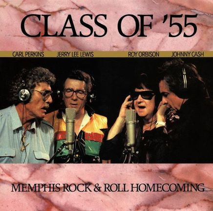 Class Of '55 = Carl Perkins / Jerry Lee Lewis / Roy Orbison / Johnny Cash : Memphis Rock & Roll Homecoming (LP, Album)
