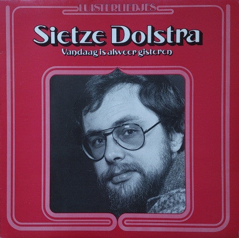 Sietze Dolstra : Vandaag Is Alweer Gisteren (LP, Album)