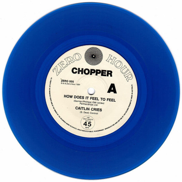 Chopper (12) : How Does It Feel To Feel / Caitlin Cries (7", Single, Blu)