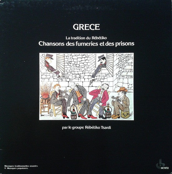Rébétiko Tsardi : Grece - La Tradition Du Rébétiko / Chansons Des Fumeries Et Des Prisons (LP, Album, RE)