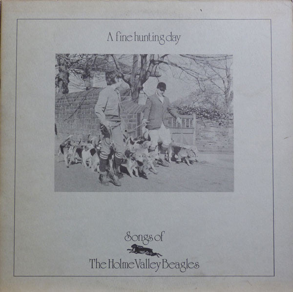 Various : A Fine Hunting Day - Songs Of The Holme Valley Beagles (LP, Album, Ora)