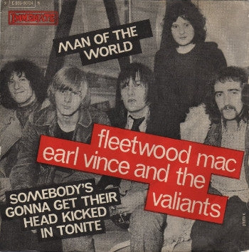 Fleetwood Mac / Earl Vince & The Valiants : Man Of The World / Somebody's Gonna Get Their Head Kicked In Tonite (7", Single)