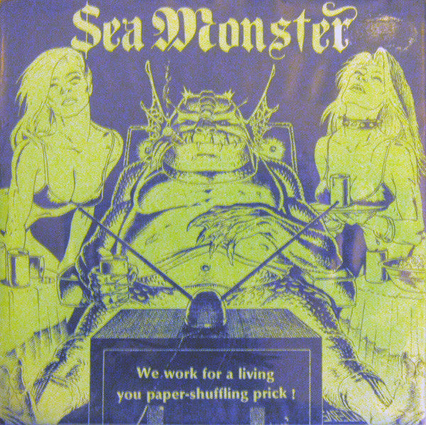 Sea Monster : We Work For A Living You Paper-Shuffling Prick! (7", EP)